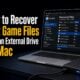 How to Recover Lost Game Files from an External Drive on Mac